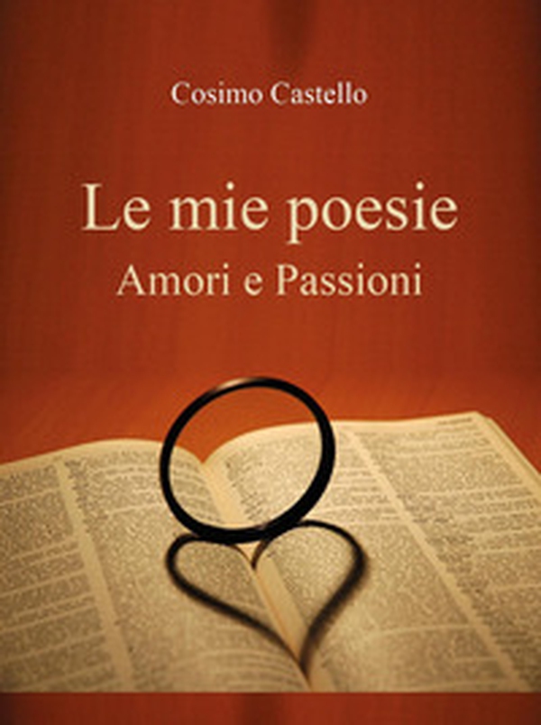 Le mie poesie. Amori e passioni - Librerie.coop Le mie poesie. Amori e passioni - Librerie.coop