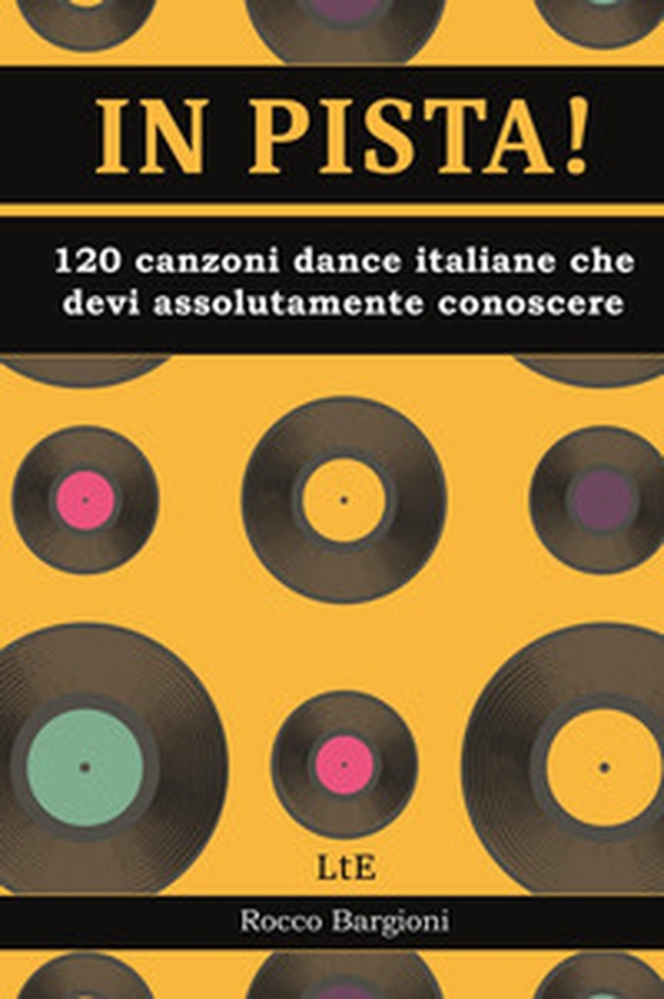In pista! 120 canzoni dance/disco italiane che devi assolutamente conoscere - Librerie.coop In pista! 120 canzoni dance/disco italiane che devi assolutamente conoscere - Librerie.coop