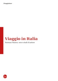 Viaggio in Italia. Norman Manea: nove studi d'autore. Ediz. italiana e rumena - Librerie.coop