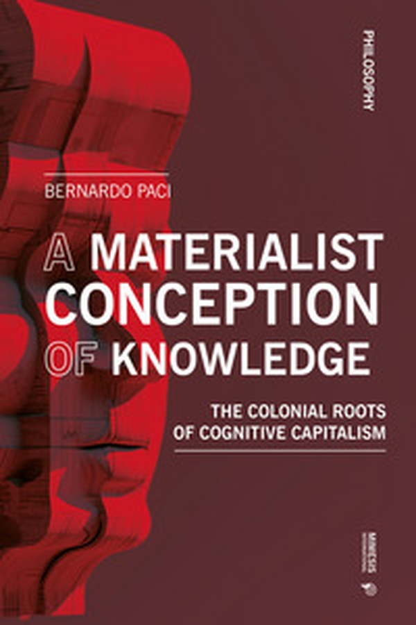 A materialist conception of knowledge. The Colonial Roots of Cognitive Capitalism - Librerie.coop A materialist conception of knowledge. The Colonial Roots of Cognitive Capitalism - Librerie.coop