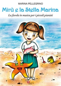 Mirù e la stella marina. La favola in musica per i piccoli pianisti - Librerie.coop