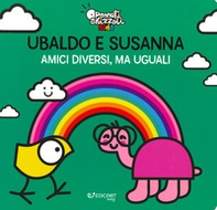 Ubaldo e Susanna. Amici diversi, ma uguali. Pennuti skizzati kids - Librerie.coop