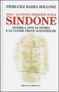 2015. La nuova indagine sulla Sindone. Duemila anni di storia e le ultime prove scientifiche - Librerie.coop