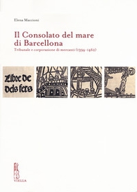 Il Consolato del mare di Barcellona. Tribunale e corporazione di mercanti (1394-1462) - Librerie.coop