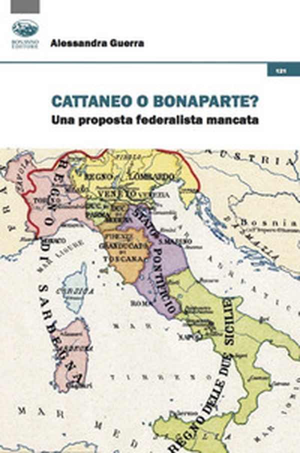 Cattaneo o Bonaparte? Una proposta federalista mancata - Librerie.coop Cattaneo o Bonaparte? Una proposta federalista mancata - Librerie.coop