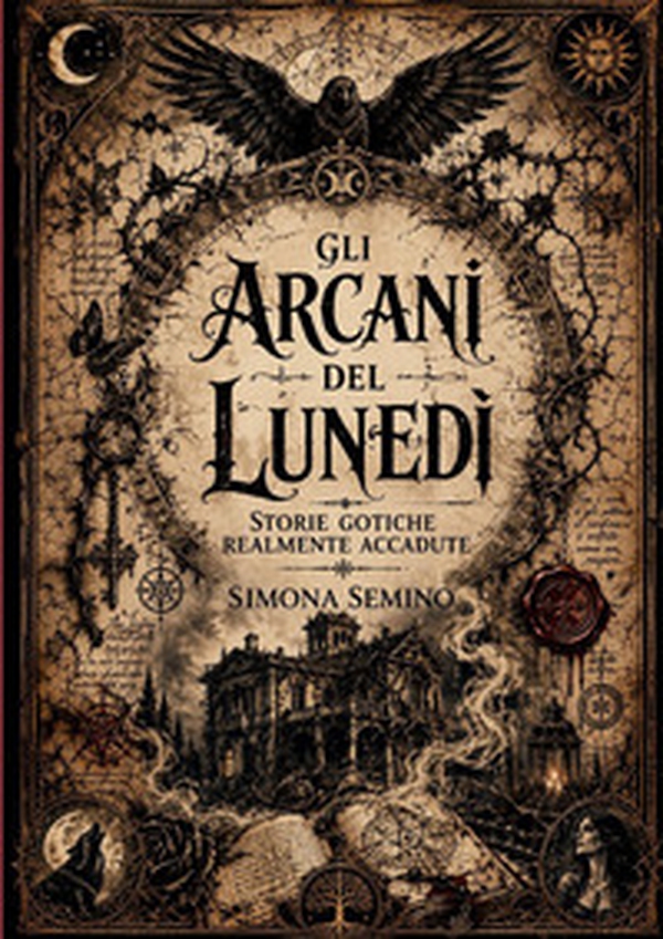 Gli arcani del lunedì. Storie gotiche realmente accadute - Librerie.coop