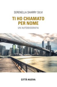 Ti ho chiamato per nome. Un'autobiografia - Librerie.coop