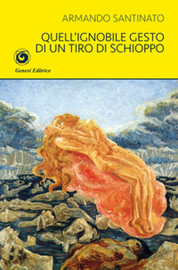 Quell'ignobile gesto di un tiro di schioppo - Librerie.coop Quell'ignobile gesto di un tiro di schioppo - Librerie.coop
