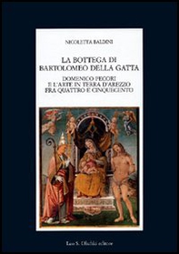 La bottega di Bartolomeo della Gatta. Domenico Pecori e l'arte in terra d'Arezzo tra Quattro e Cinquecento - Librerie.coop