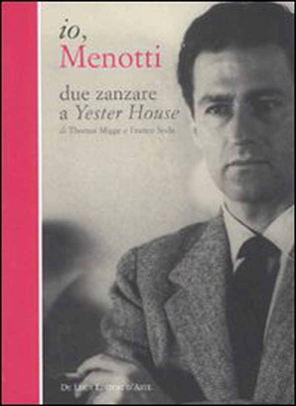 Io, Menotti. Due zanzare a Yester House - Librerie.coop Io, Menotti. Due zanzare a Yester House - Librerie.coop