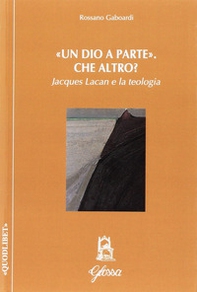 Un «Dio a parte». Che altro? Jacques Lacan e la teologia - Librerie.coop Un «Dio a parte». Che altro? Jacques Lacan e la teologia - Librerie.coop