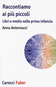 Raccontiamo ai più piccoli. Libri e media nella prima infanzia - Librerie.coop Raccontiamo ai più piccoli. Libri e media nella prima infanzia - Librerie.coop