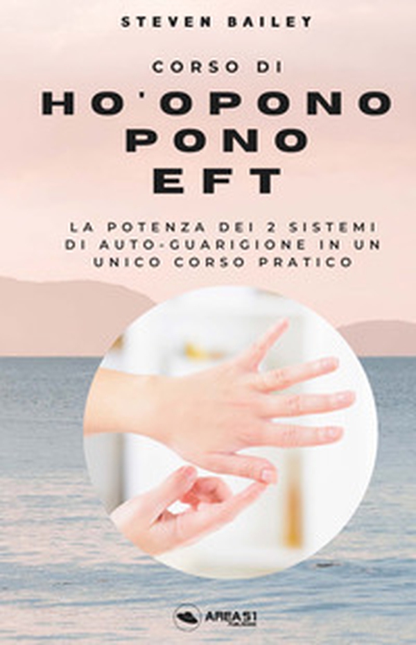 Corso di Ho'oponopono EFT. La potenza dei due sistemi di auto-guarigione in un unico corso pratico - Librerie.coop Corso di Ho'oponopono EFT. La potenza dei due sistemi di auto-guarigione in un unico corso pratico - Librerie.coop