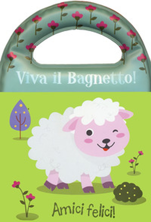 Amici felici! Viva il bagnetto! - Librerie.coop Amici felici! Viva il bagnetto! - Librerie.coop