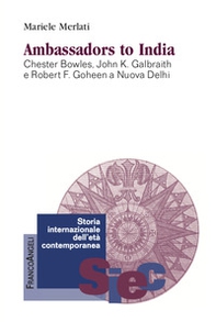 Ambassadors to India. Chester Bowles, John K. Galbraith e Robert F. Goheen a Nuova Delhi - Librerie.coop