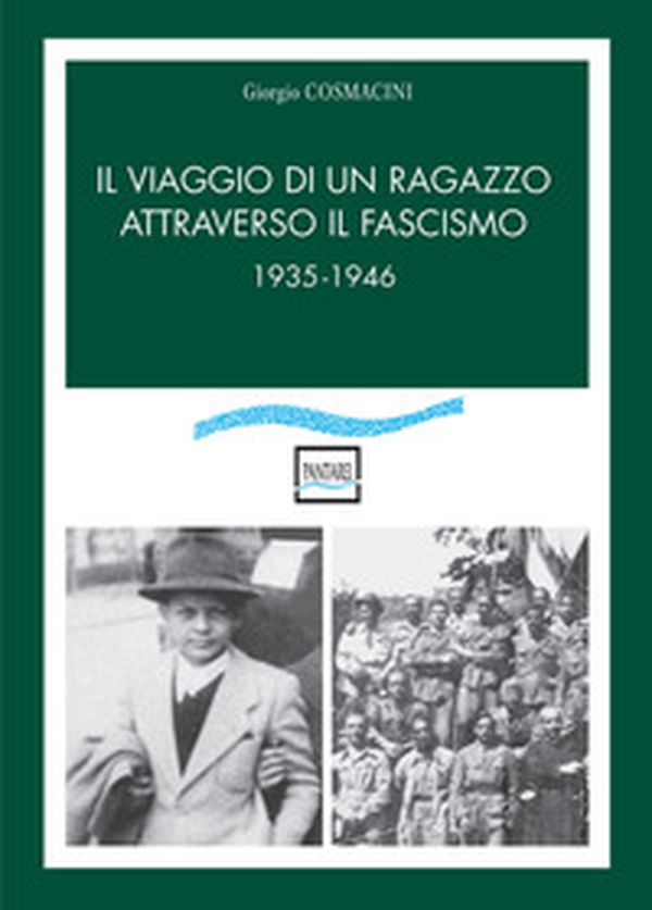Il viaggio di un ragazzo attraverso il fascismo. 1935-1946 - Librerie.coop Il viaggio di un ragazzo attraverso il fascismo. 1935-1946 - Librerie.coop