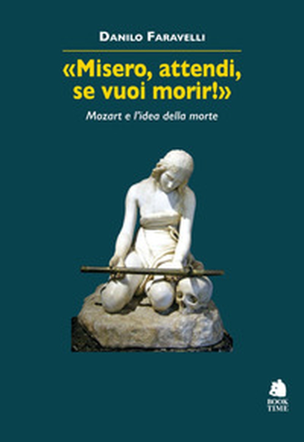 «Misero, attendi, se vuoi morir!» Mozart e l'idea della morte - Librerie.coop «Misero, attendi, se vuoi morir!» Mozart e l'idea della morte - Librerie.coop