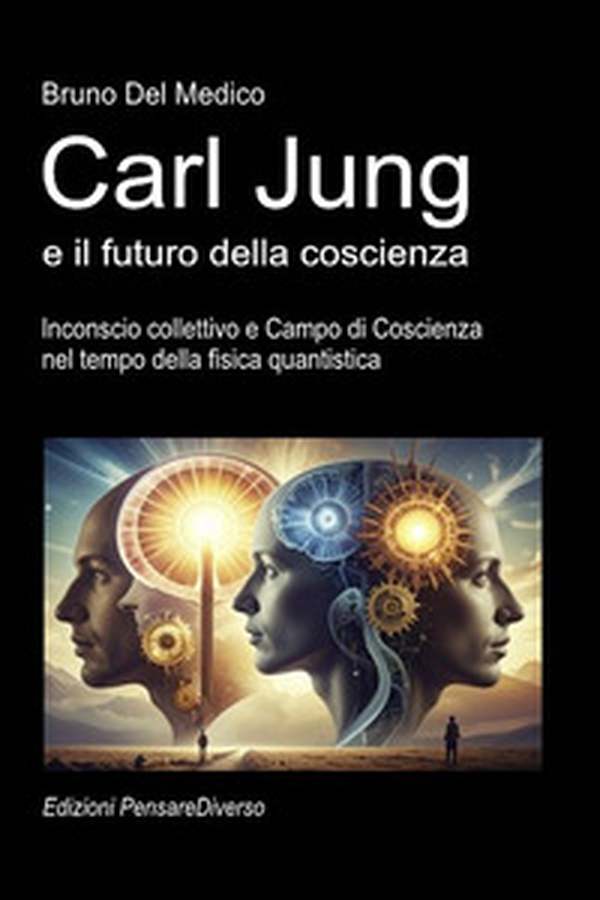 Carl Jung e il futuro della coscienza. Inconscio collettivo e campo di coscienza nel tempo della fisica quantistica - Librerie.coop