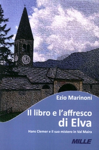 Il libro e l'affresco di Elva. Hans Clemer e il suo mistero in Val Maira - Librerie.coop Il libro e l'affresco di Elva. Hans Clemer e il suo mistero in Val Maira - Librerie.coop