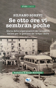 Se otto ore vi sembran poche. Storia delle organizzazioni dei lavoratori italiani per la gestione del tempo libero - Librerie.coop Se otto ore vi sembran poche. Storia delle organizzazioni dei lavoratori italiani per la gestione del tempo libero - Librerie.coop