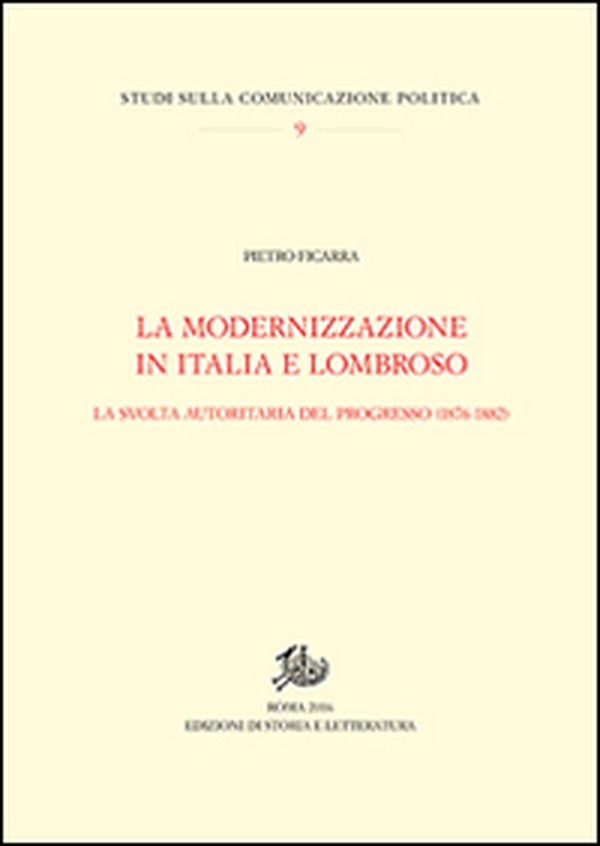 La modernizzazione in Italia e Lombroso. La svolta autoritaria del progresso (1876-1882) - Librerie.coop La modernizzazione in Italia e Lombroso. La svolta autoritaria del progresso (1876-1882) - Librerie.coop