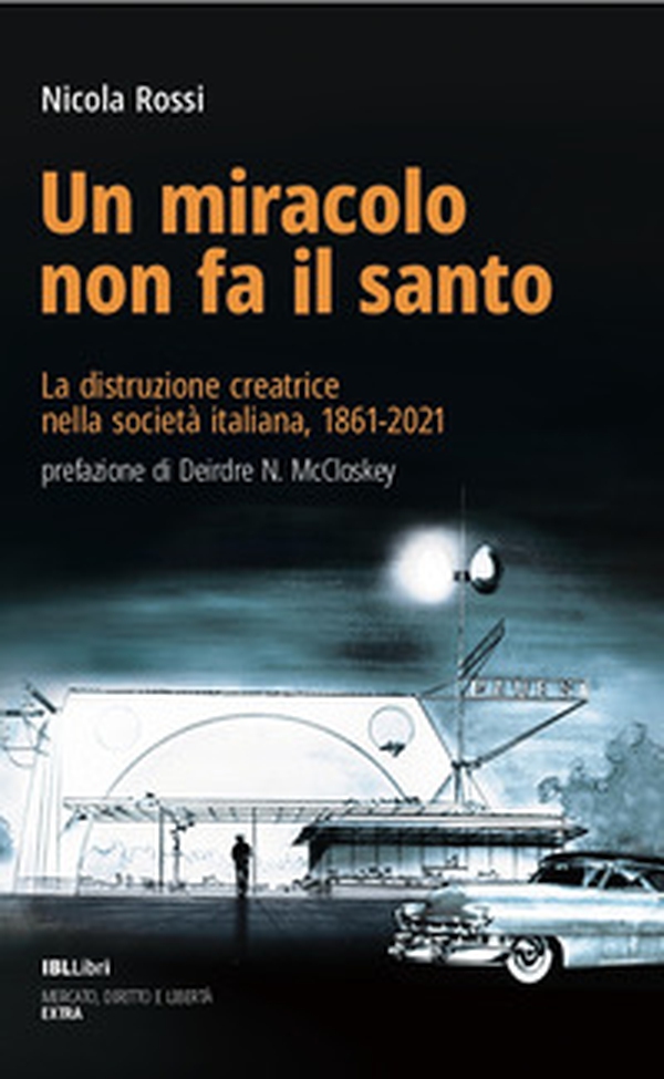 Un miracolo non fa il santo. La distruzione creatrice nella società italiana, 1861-2021 - Librerie.coop Un miracolo non fa il santo. La distruzione creatrice nella società italiana, 1861-2021 - Librerie.coop