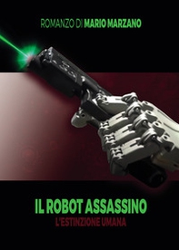 Il robot assassino. L'estinzione umana - Librerie.coop