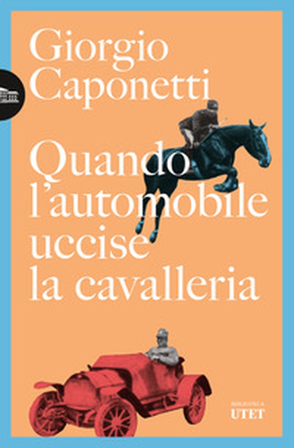 Quando l'automobile uccise la cavalleria - Librerie.coop Quando l'automobile uccise la cavalleria - Librerie.coop