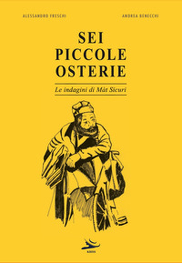 Sei piccole osterie. Le indagini di Màt Sicuri - Librerie.coop Sei piccole osterie. Le indagini di Màt Sicuri - Librerie.coop