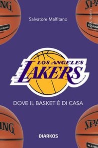 Los Angeles Lakers. Dove il basket è di casa - Librerie.coop