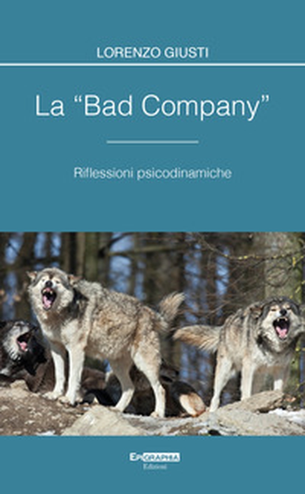La «bad company». Riflessioni psicodinamiche - Librerie.coop La «bad company». Riflessioni psicodinamiche - Librerie.coop