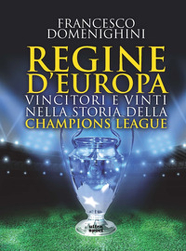 Regine d'Europa. Vincitori e vinti nella storia della Champions League - Librerie.coop Regine d'Europa. Vincitori e vinti nella storia della Champions League - Librerie.coop