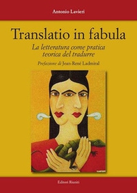 Translatio in fabula. La letteratura come pratica teorica del tradurre - Librerie.coop