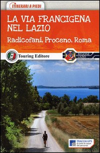 La via Francigena nel nord del Lazio. Radicofani, Proceno, Roma - Librerie.coop