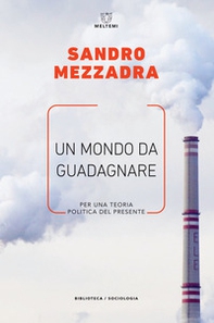 Un mondo da guadagnare. Per una teoria politica del presente - Librerie.coop