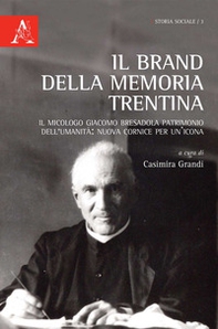 Il brand della memoria trentina. Il micologo Giacomo Bresadola patrimonio dell'umanità: nuova cornice per un'icona - Librerie.coop
