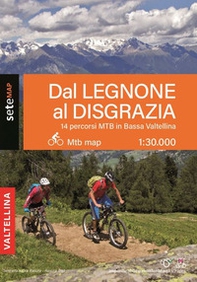 14 percorsi MTB e EMTB in bassa Valtellina. Dal Legnone al Disgrazia - Librerie.coop