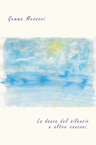 La danza del silenzio e altre canzoni - Librerie.coop