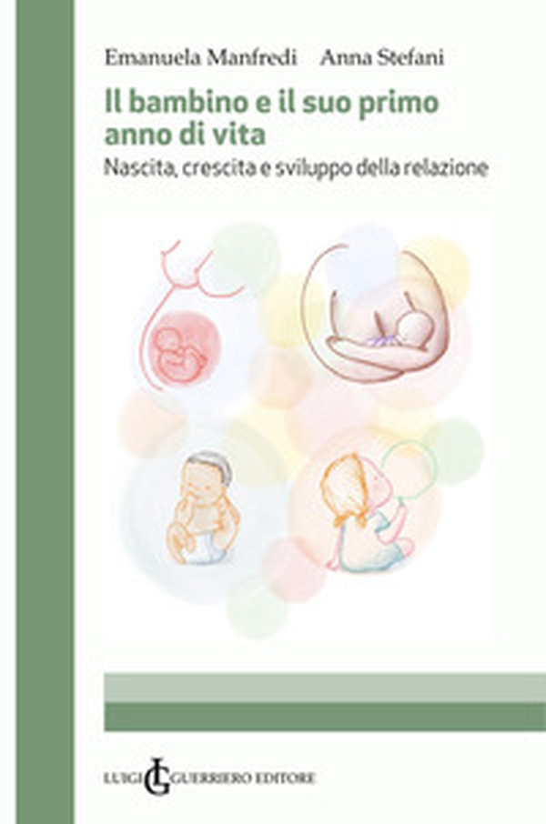 Il bambino e il suo primo anno di vita. Nascita, crescita e sviluppo della relazione - Librerie.coop Il bambino e il suo primo anno di vita. Nascita, crescita e sviluppo della relazione - Librerie.coop