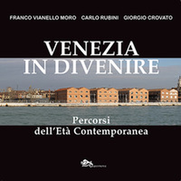 Venezia in divenire. Percorsi dell'età contemporanea - Librerie.coop Venezia in divenire. Percorsi dell'età contemporanea - Librerie.coop