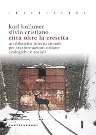 Città oltre la crescita. Un dibattito internazionale per trasformazioni urbane ecologiche e sociali - Librerie.coop Città oltre la crescita. Un dibattito internazionale per trasformazioni urbane ecologiche e sociali - Librerie.coop