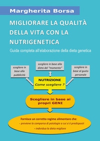 Migliorare la qualità della vita con la nutrigenetica. Guida completa all'elaborazione della dieta genetica - Librerie.coop