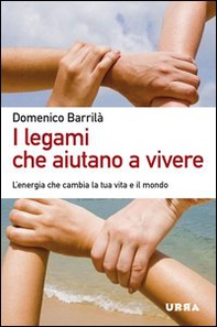 I legami che aiutano a vivere. L'energia che cambia la tua vita e il mondo - Librerie.coop I legami che aiutano a vivere. L'energia che cambia la tua vita e il mondo - Librerie.coop