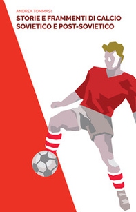 Storie e frammenti di calcio sovietico e post-sovietico - Librerie.coop