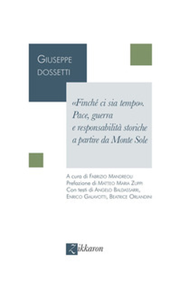 «Finché ci sia tempo». Pace, guerra e responsabilità storiche a partire da Monte Sole - Librerie.coop «Finché ci sia tempo». Pace, guerra e responsabilità storiche a partire da Monte Sole - Librerie.coop