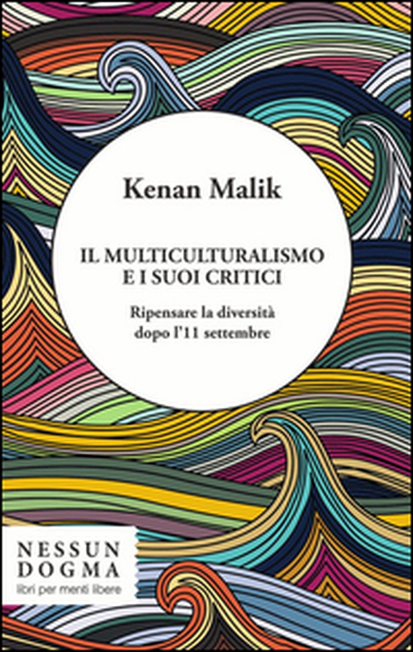 Il multiculturalismo e i suoi critici. Ripensare la diversità dopo l'11 settembre - Librerie.coop Il multiculturalismo e i suoi critici. Ripensare la diversità dopo l'11 settembre - Librerie.coop