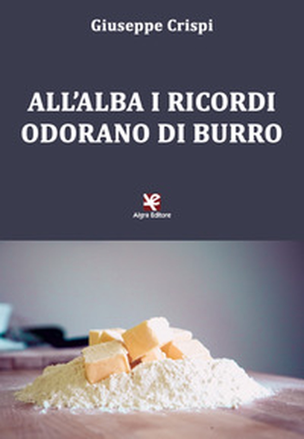 All'alba i ricordi odorano di burro - Librerie.coop All'alba i ricordi odorano di burro - Librerie.coop