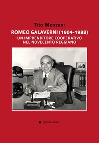 Romeo Galaverni (1904-1988). Un imprenditore cooperativo nel Novecento reggiano - Librerie.coop Romeo Galaverni (1904-1988). Un imprenditore cooperativo nel Novecento reggiano - Librerie.coop
