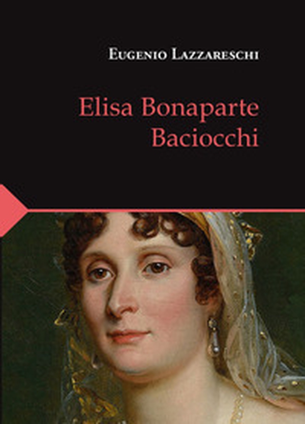 Elisa Bonaparte Baciocchi - Librerie.coop Elisa Bonaparte Baciocchi - Librerie.coop