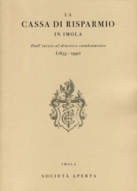 La Cassa di Risparmio in Imola. Dall'inizio al drastico cambiamento (1855-1991) - Librerie.coop La Cassa di Risparmio in Imola. Dall'inizio al drastico cambiamento (1855-1991) - Librerie.coop